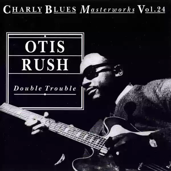 Otis Rush: Double Trouble