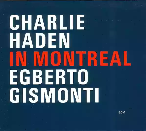 Charlie Haden & Egberto Gismonti: In Montreal