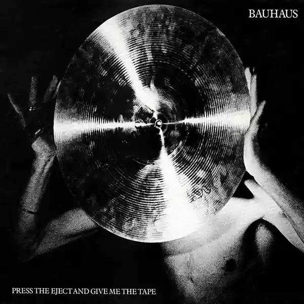 Bauhaus: Press The Eject And Give Me The Tape