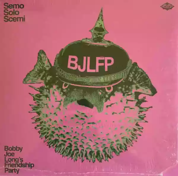 Bobby Joe Long's Friendship Party: Semo Solo Scemi