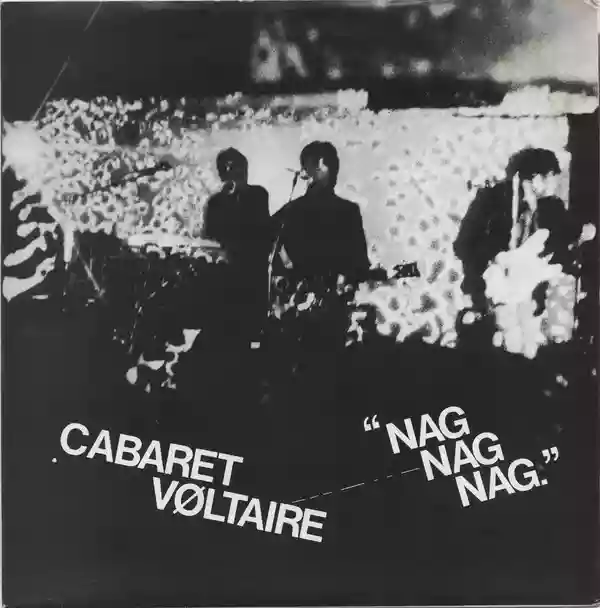 Cabaret Voltaire: Nag Nag Nag