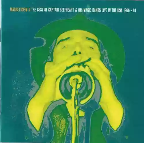 Cover Captain Beefheart - Magneticism II - The Best Of Captain Beefheart & His Magic Bands Live In The USA 1966 - 81