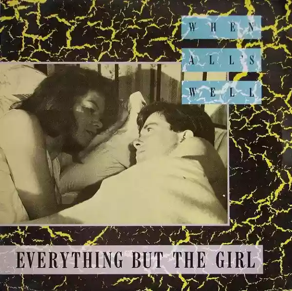 Everything but the girl: when all's well