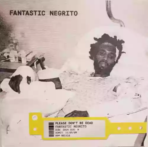 Cover Fantastic Negrito - Please Don't Be Dead