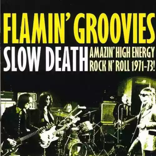 Cover Flamin' Groovies - Slow Death (Amazing High Energy Rock N' Roll 1971-73!)
