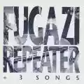 <b>Fugazi</b> • Repeater + 3 Songs