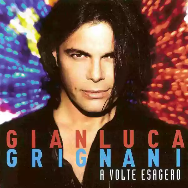Gianluca Grignani: A Volte Esagero
