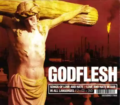 Cover Godflesh - Songs Of Love And Hate // Love And Hate In Dub // In All Languages