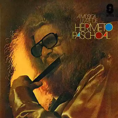 Cover Hermeto Pascoal - A Música Livre De Hermeto Paschoal