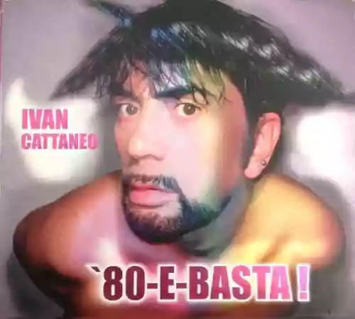 Cover Ivan Cattaneo - '80-E-Basta!