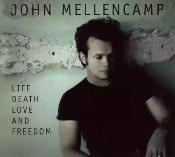 John Mellencamp: Life Death Love And Freedom