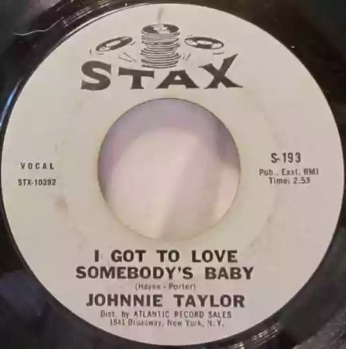 Cover Johnnie Taylor - I Got To Love Somebody's Baby / Just The One I've Been Looking For
