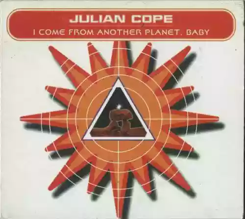 Cover Julian Cope - I Come From Another Planet, Baby