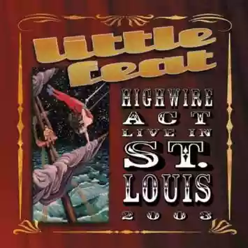 Little Feat: Highwire Act - Live In St. Louis 2003