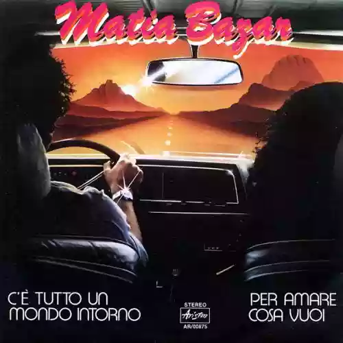 Cover Matia Bazar - C'È Tutto Un Mondo Intorno / Per Amare Cosa Vuoi