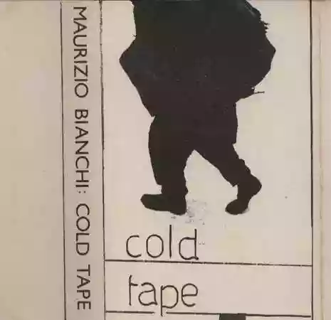 Maurizio Bianchi: Cold Tape