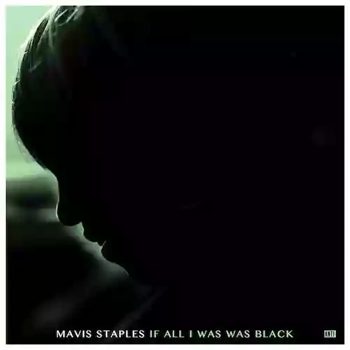 Cover Mavis Staples - If All I Was Was Black