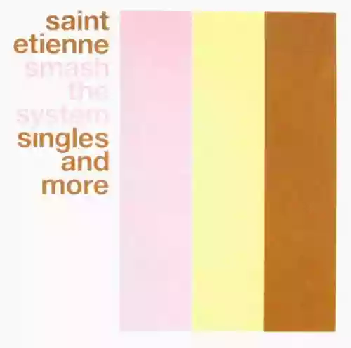 Cover Saint Etienne - Smash The System (Singles And More)