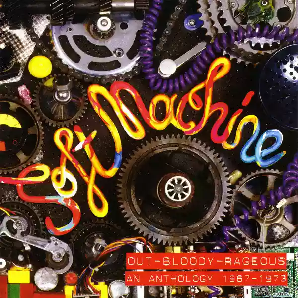 Soft Machine: Out-Bloody-Rageous An Anthology 1967-1973