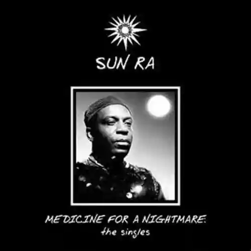 Cover Sun Ra - Medicine For A Nightmare: The Singles
