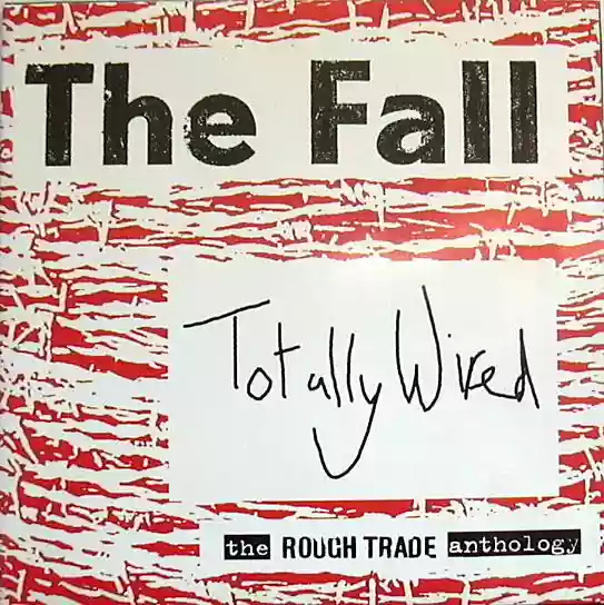 the fall: totally wired - the rough trade anthology
