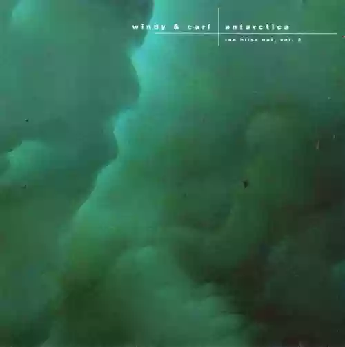 Cover Windy & Carl - Antarctica (The Bliss Out, Vol. 2)