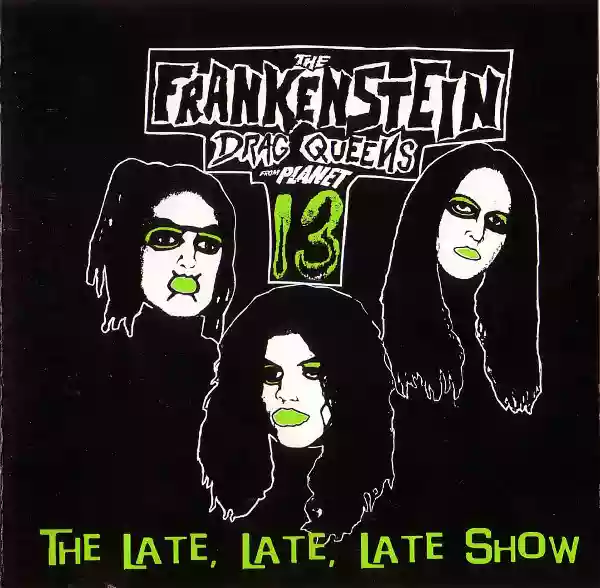 Frankenstein Drag Queens from Planet 13: The Late, Late, Late Show