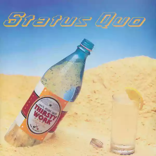 status quo: thirsty work