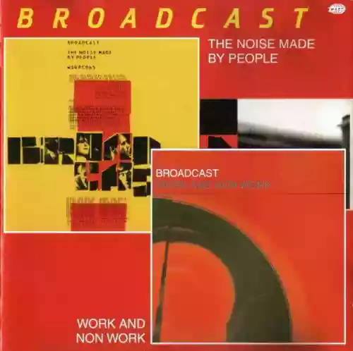Cover Broadcast - The Noise Made By People / Work And Non Work