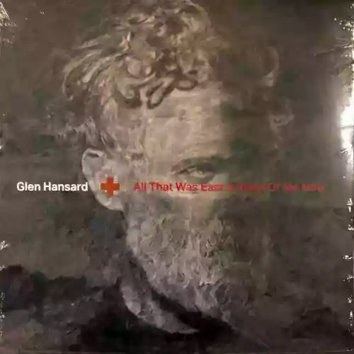Cover Glen Hansard - All That Was East Is West Of Me Now