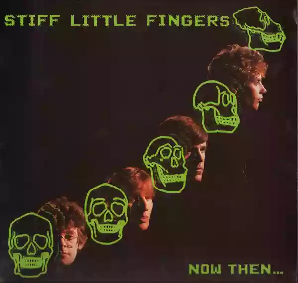 Stiff Little Fingers: Now Then...