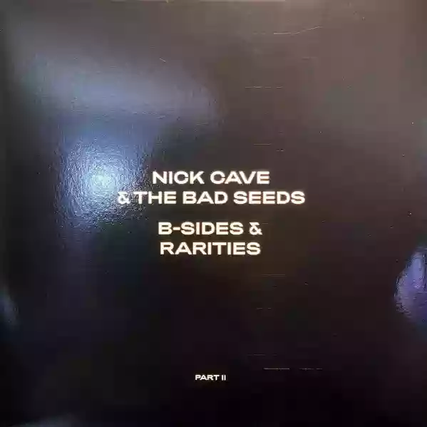 Nick Cave & The Bad Seeds: B-Sides & Rarities (Part II)