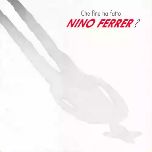 Cover Nino Ferrer - Che Fine Ha Fatto Nino Ferrer?