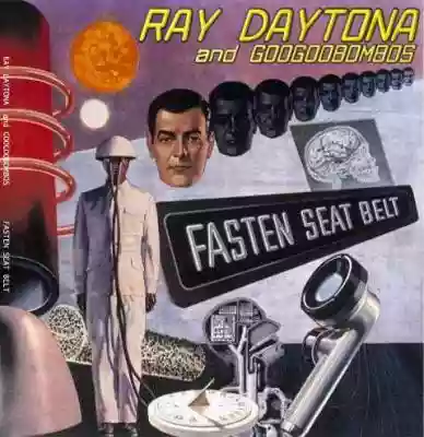 Ray Daytona & Googoobombos: Fasten Seat Belt