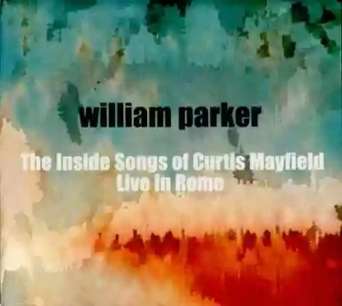 Cover William Parker - The Inside Songs Of Curtis Mayfield - Live In Rome