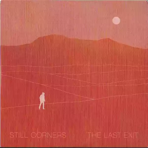 Still Corners: The Last Exit