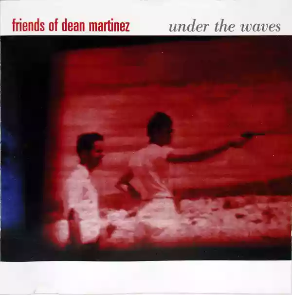 Friends of Dean Martinez: Under The Waves