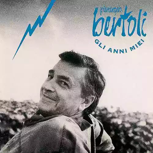 Pierangelo Bertoli: Gli anni miei