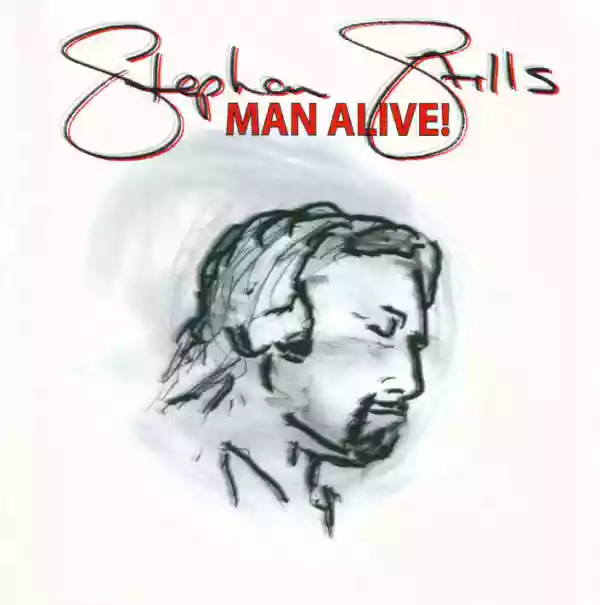 Stephen Stills: Man Alive!