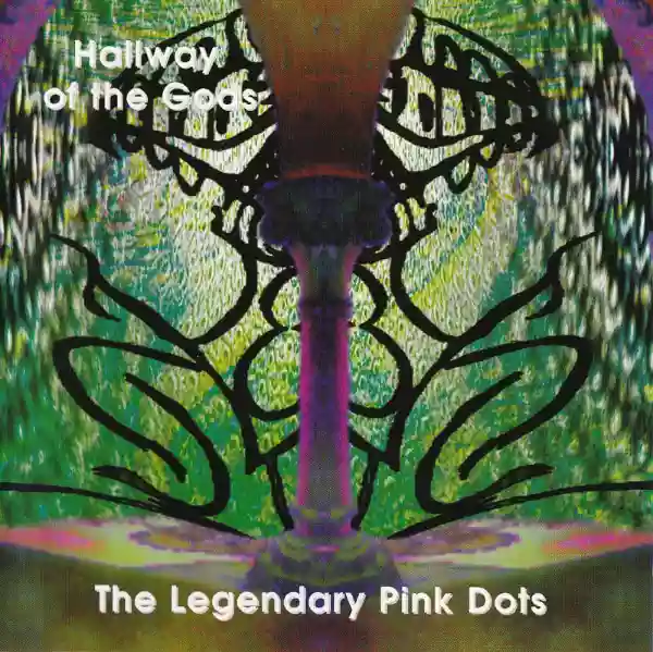 The Legendary Pink Dots: Hallway of the Gods