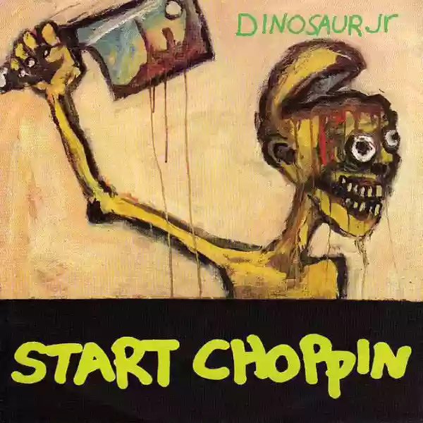 Dinosaur Jr.: Start Choppin