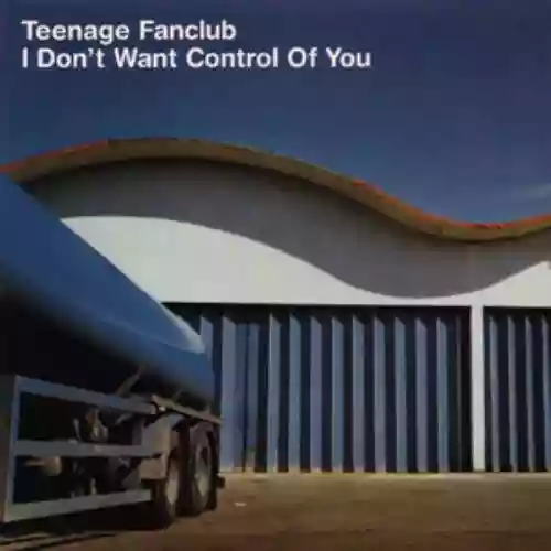 Cover Teenage Fanclub - I Don't Want Control of You