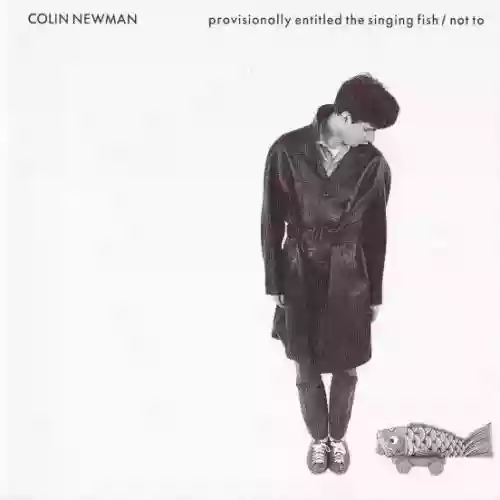 Cover Colin Newman - Provisionally Entitled the Singing Fish / Not To