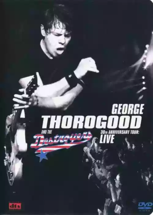 Cover George Thorogood & The Destroyers - 30th Anniversary Tour: Live