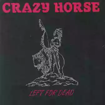 Crazy Horse: Left for Dead