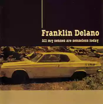 Franklin Delano: All my senses are senseless today