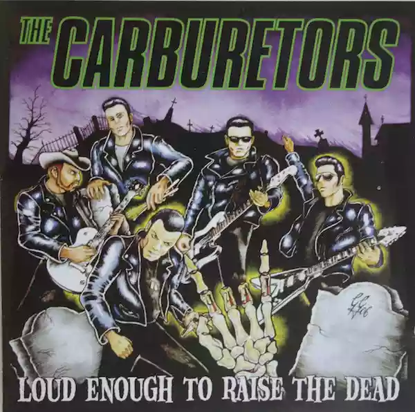 The Carburetors: Loud Enough to Raise the Dead