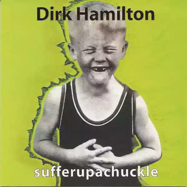 Dirk Hamilton: sufferupachuckle
