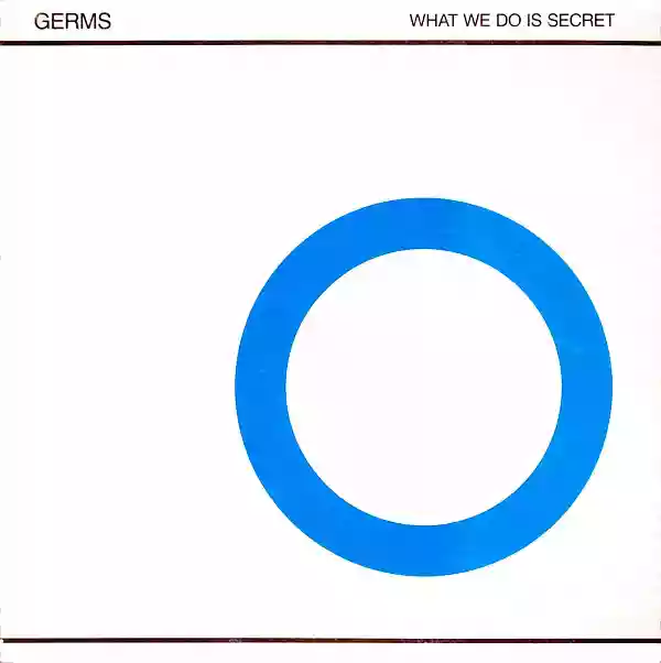The Germs: What We Do Is Secret