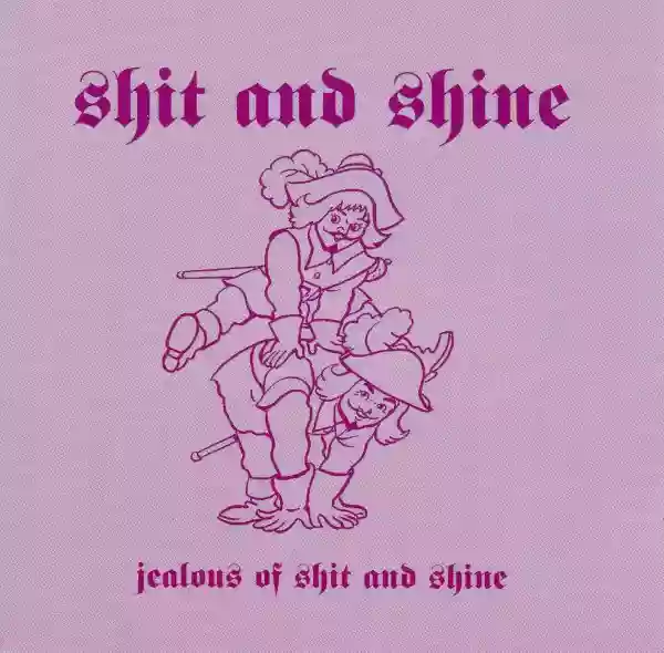 Shit And Shine: Jealous Of Shit And Shine